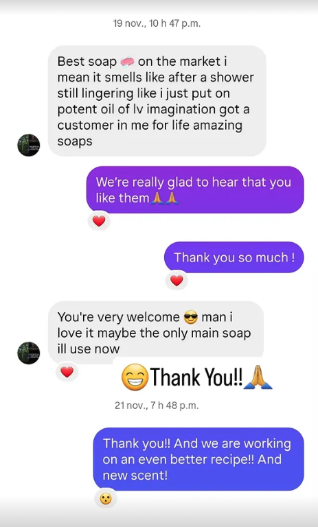 Instagram message: Best soap on the market, got a customer in me for life.